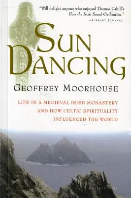 Slnečný tanec: Život v stredovekom írskom kláštore a vplyv keltskej spirituality na svet - Sun Dancing: Life in a Medieval Irish Monastery and How Celtic Spirituality Influenced the World