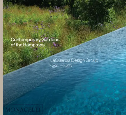 Súčasné záhrady v Hamptone: Laguardia Design Group 1990-2020 - Contemporary Gardens of the Hamptons: Laguardia Design Group 1990-2020