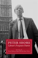 Peter Shore - zabudnutý patriot labouristov - prehodnotenie Petra Shorea - Peter Shore - Labour's Forgotten Patriot - Reappraising Peter Shore
