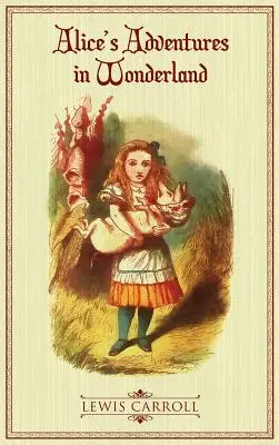 Alicine dobrodružstvá v krajine zázrakov: Pôvodné ilustrované vydanie z roku 1865 - Alice's Adventures in Wonderland: The Original 1865 Illustrated Edition