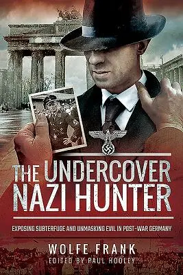 Lovec nacistov v utajení: Odhaľovanie úskokov a demaskovanie zla v povojnovom Nemecku - The Undercover Nazi Hunter: Exposing Subterfuge and Unmasking Evil in Post-War Germany
