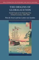 Pôvod globalizácie: Svetový obchod pri vytváraní globálneho hospodárstva v rokoch 1500 - 1800 - The Origins of Globalization: World Trade in the Making of the Global Economy, 1500-1800