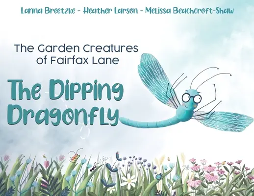 The Garden Creatures of Fairfax Lane (Záhradné bytosti z Fairfax Lane): The Dipping Dragonfly (Vážka potápavá) - The Garden Creatures of Fairfax Lane: The Dipping Dragonfly