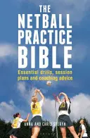 Netball Practice Bible - Základné cvičenia, plány tréningov a trénerské rady - Netball Practice Bible - Essential Drills, Session Plans and Coaching Advice