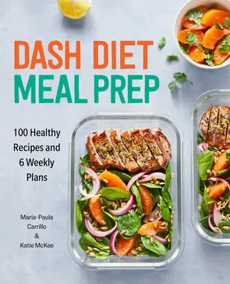 Dash Diet Meal Prep: 100 zdravých receptov a 6 týždenných plánov - Dash Diet Meal Prep: 100 Healthy Recipes and 6 Weekly Plans