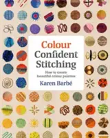 Farebne sebaisté šitie: Ako vytvoriť krásne farebné palety - Colour Confident Stitching: How to Create Beautiful Colour Palettes