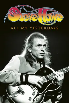 Všetky moje včerajšky: Autobiografia Steva Howa - All My Yesterdays: The Autobiography of Steve Howe