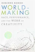Tvorba sveta: Rasa, výkon a tvorivosť - Worldmaking: Race, Performance, and the Work of Creativity