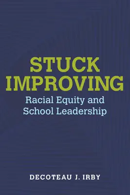 Zaseknuté zlepšovanie: Rasová rovnosť a vedenie škôl - Stuck Improving: Racial Equity and School Leadership