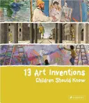 13 umeleckých vynálezov, ktoré by mali deti poznať - 13 Art Inventions Children Should Know