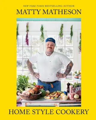 Matty Matheson: Domáca kuchyňa: Domáca kuchárska kniha - Matty Matheson: Home Style Cookery: A Home Cookbook