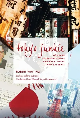 Tokijský narkoman: ... a bejzbalu - Tokyo Junkie: 60 Years of Bright Lights and Back Alleys . . . and Baseball