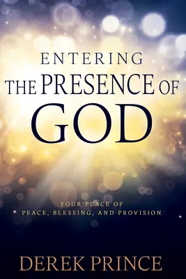 Vstup do Božej prítomnosti: Vaše miesto pokoja, požehnania a zaopatrenia - Entering the Presence of God: Your Place of Peace, Blessing, and Provision