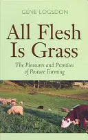 Všetko telo je tráva: Pôžitky a prísľuby pastvinového hospodárstva - All Flesh Is Grass: The Pleasures and Promises of Pasture Farming