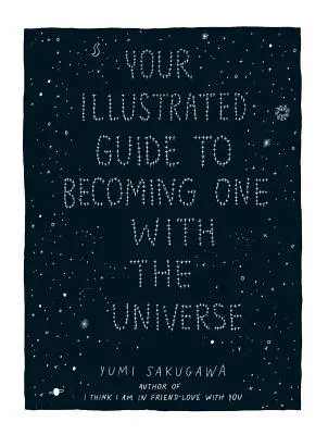 Váš ilustrovaný sprievodca, ako sa stať jedným s vesmírom - Your Illustrated Guide to Becoming One with the Universe