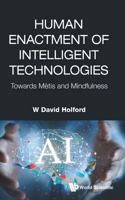 Ľudská aktivita inteligentných technológií: Na ceste k metamorfóze a všímavosti - Human Enactment of Intelligent Technologies: Towards Metis and Mindfulness