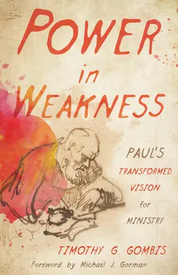 Sila v slabosti: Pavla: Premenená vízia služby - Power in Weakness: Paul's Transformed Vision for Ministry