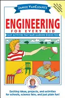 Janice Vancleave's Engineering for Every Kid: Easy Activities That Make Learning Science Fun