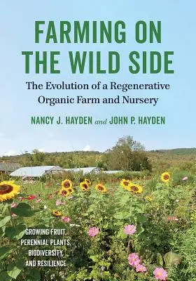 Poľnohospodárstvo na divokej strane: Vývoj regeneračnej ekologickej farmy a škôlky - Farming on the Wild Side: The Evolution of a Regenerative Organic Farm and Nursery