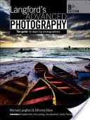 Langfordova fotografia pre pokročilých: Príručka pre začínajúcich fotografov - Langford's Advanced Photography: The Guide for Aspiring Photographers