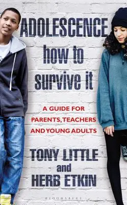 Dospievanie: Ako ju prežiť: Ako prežiť dospievanie: postrehy pre rodičov, učiteľov a mladých dospelých - Adolescence: How to Survive It: Insights for Parents, Teachers and Young Adults