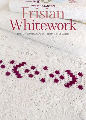 Frisian Whitework: Frízska: holandská výšivka z Frízska - Frisian Whitework: Dutch Embroidery from Friesland