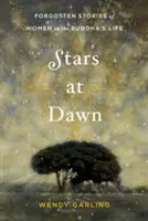 Hviezdy za úsvitu: Zabudnuté príbehy žien v živote Budhu - Stars at Dawn: Forgotten Stories of Women in the Buddha's Life