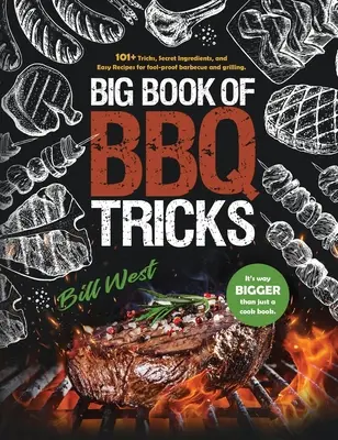 Veľká kniha trikov pri grilovaní: Kniha: 101+ trikov, tajných ingrediencií a jednoduchých receptov na bezchybné grilovanie a opekanie - Big Book of BBQ Tricks: 101+ Tricks, Secret Ingredients and Easy Recipes for Foolproof Barbecue & Grilling