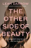 Druhá strana krásy: Prijať Božiu víziu lásky a skutočnej hodnoty - The Other Side of Beauty: Embracing God's Vision for Love and True Worth