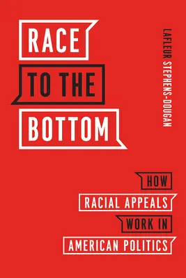 Preteky ku dnu: Ako fungujú rasové apely v americkej politike - Race to the Bottom: How Racial Appeals Work in American Politics