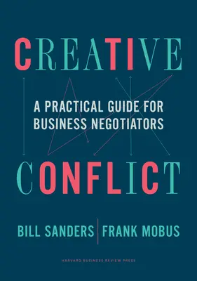 Tvorivý konflikt: Praktická príručka pre obchodných vyjednávačov - Creative Conflict: A Practical Guide for Business Negotiators
