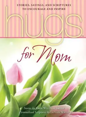 Objatia pre mamu: Príbehy, výroky a úryvky z Písma na povzbudenie a inšpiráciu - Hugs for Mom: Stories, Sayings, and Scriptures to Encourage and Inspire