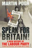 Hovorte za Britániu! Nové dejiny Labouristickej strany - Speak for Britain!: A New History of the Labour Party