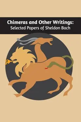 Chiméry a iné spisy: Vybrané práce Sheldona Bacha - Chimeras and other writings: Selected Papers of Sheldon Bach