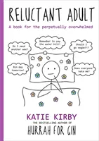 Hurá na džin: Reluctant Adult - Kniha pre večne ohromených - Hurrah for Gin: Reluctant Adult - A book for the perpetually overwhelmed