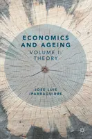 Ekonomika a starnutie: I. diel: Teória - Economics and Ageing: Volume I: Theory