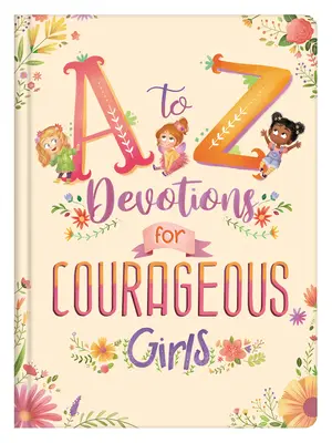 Pobožnosti od A po Z pre odvážne dievčatá - A to Z Devotions for Courageous Girls