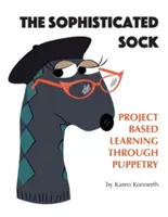 Sofistikovaná ponožka: Projektové vyučovanie prostredníctvom bábkového divadla - The Sophisticated Sock: Project Based Learning Through Puppetry
