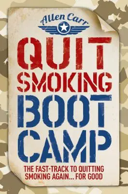 Prestať fajčiť Boot Camp: Rýchla cesta k tomu, aby ste znovu a navždy prestali fajčiť - Quit Smoking Boot Camp: The Fast-Track to Quitting Smoking Again for Good