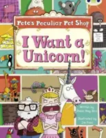 Bug Club Guided Non Fiction Year Two Purple B Pete's Peculiar Pet Shop: Chcem jednorožca! - Bug Club Guided Non Fiction Year Two Purple B Pete's Peculiar Pet Shop: I Want a Unicorn!