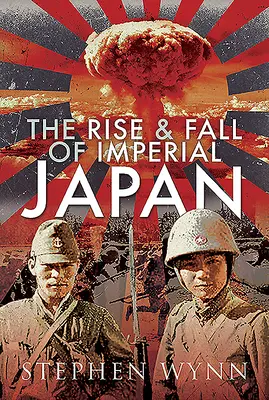 Vzostup a pád cisárskeho Japonska - The Rise and Fall of Imperial Japan