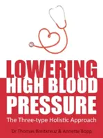 Znižovanie vysokého krvného tlaku: holistický prístup troch typov - Lowering High Blood Pressure: The Three-Type Holistic Approach