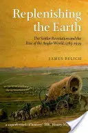 Dopĺňanie Zeme: Osadnícka revolúcia a vzostup anglosaského sveta, 1783 - 1939 - Replenishing the Earth: The Settler Revolution and the Rise of the Anglo-World, 1783-1939