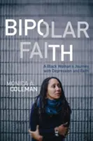 Bipolárna viera: Bipolárna viera: Cesta černošky s depresiou a vierou - Bipolar Faith: A Black Woman's Journey with Depression and Faith