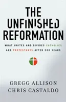 Nedokončená reformácia: Čo spája a rozdeľuje katolíkov a protestantov po 500 rokoch - The Unfinished Reformation: What Unites and Divides Catholics and Protestants After 500 Years