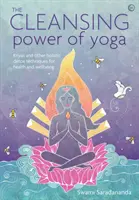 Očisťujúca sila jogy: Krijá a iné holistické detoxikačné techniky pre zdravie a pohodu - The Cleansing Power of Yoga: Kriyas and Other Holistic Detox Techniques for Health and Wellbeing