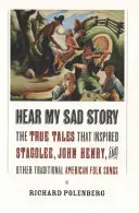 Vypočujte si môj smutný príbeh: John Henry a ďalšie tradičné americké ľudové piesne: The True Tales That Inspired Stagolee, John Henry, and Other Traditional American Folk Songs - Hear My Sad Story: The True Tales That Inspired Stagolee, John Henry, and Other Traditional American Folk Songs