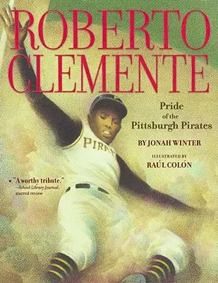 Roberto Clemente: Clemente Clemente: pýcha Pittsburgh Pirates - Roberto Clemente: Pride of the Pittsburgh Pirates
