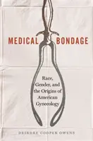Lekárske otroctvo: rasa, pohlavie a počiatky americkej gynekológie - Medical Bondage: Race, Gender, and the Origins of American Gynecology