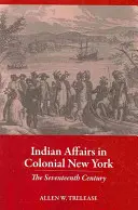 Indiánske záležitosti v koloniálnom New Yorku: Sedemnáste storočie - Indian Affairs in Colonial New York: The Seventeenth Century
